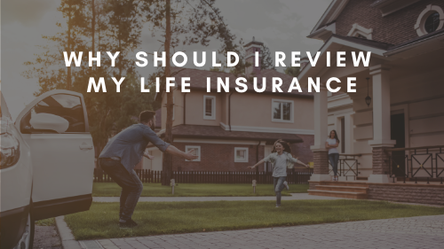 Why Should I Review My Life Insurance?